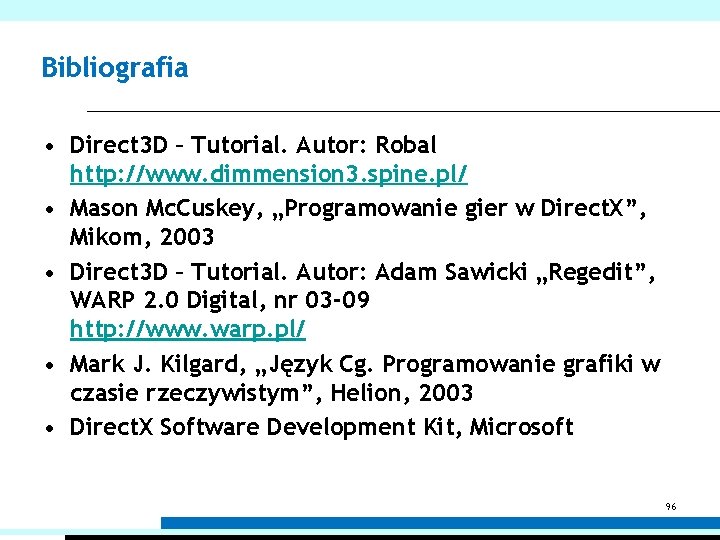 Bibliografia • Direct 3 D – Tutorial. Autor: Robal http: //www. dimmension 3. spine.