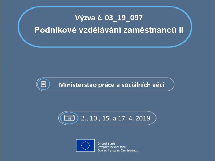 Výzva č. 03_19_097 Podnikové vzdělávání zaměstnanců II Ministerstvo práce a sociálních věcí 2. ,