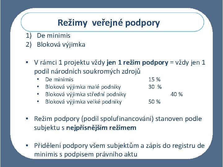 Režimy veřejné podpory 1) De minimis 2) Bloková výjimka • V rámci 1 projektu