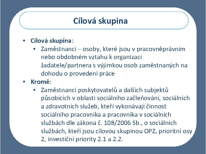 Cílová skupina • Cílová skupina: • Zaměstnanci – osoby, které jsou v pracovněprávním nebo