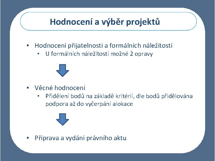 Hodnocení a výběr projektů • Hodnocení přijatelnosti a formálních náležitostí • U formálních náležitostí