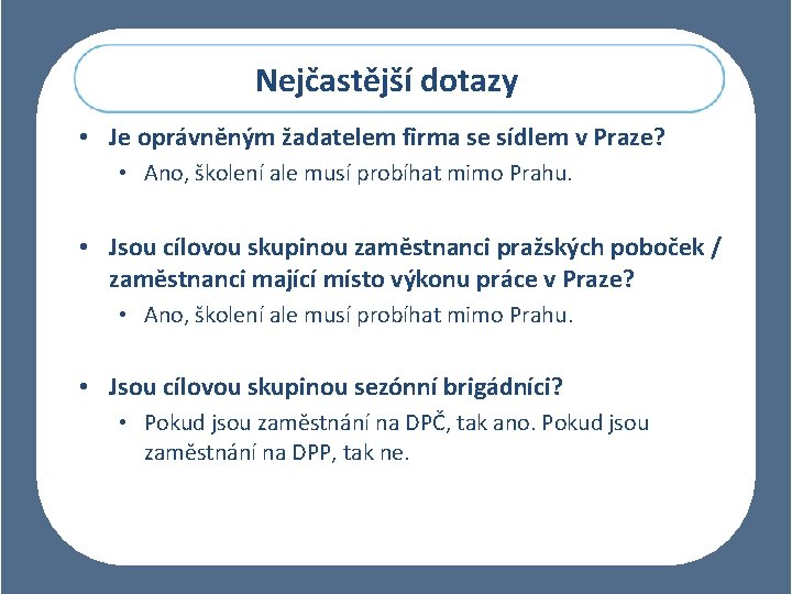 Nejčastější dotazy • Je oprávněným žadatelem firma se sídlem v Praze? • Ano, školení