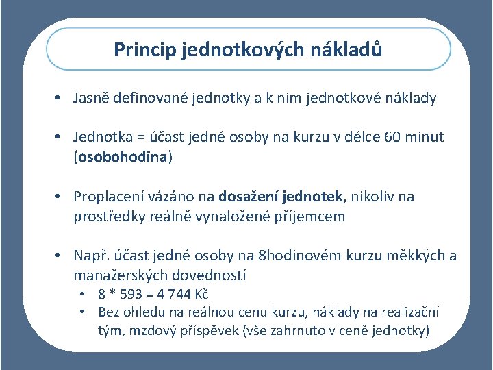 Princip jednotkových nákladů • Jasně definované jednotky a k nim jednotkové náklady • Jednotka