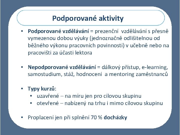 Podporované aktivity • Podporované vzdělávání = prezenční vzdělávání s přesně vymezenou dobou výuky (jednoznačně