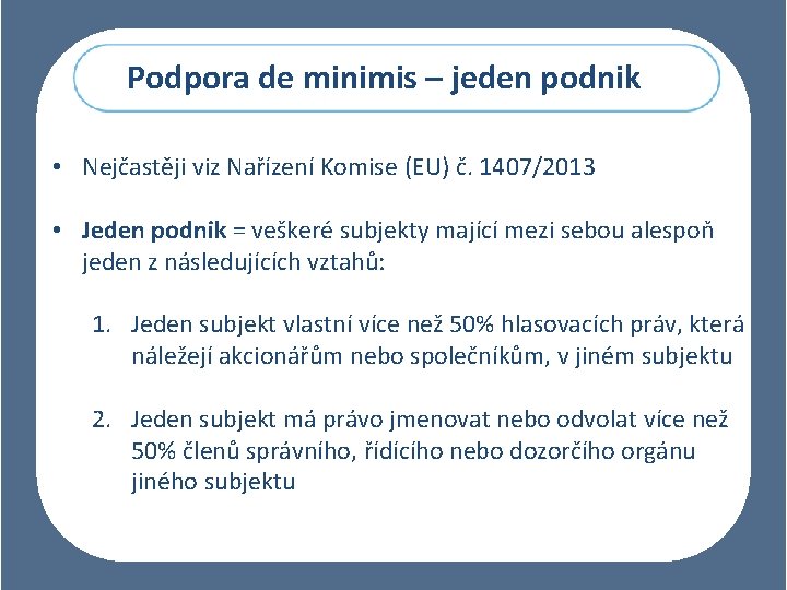 Podpora de minimis – jeden podnik • Nejčastěji viz Nařízení Komise (EU) č. 1407/2013