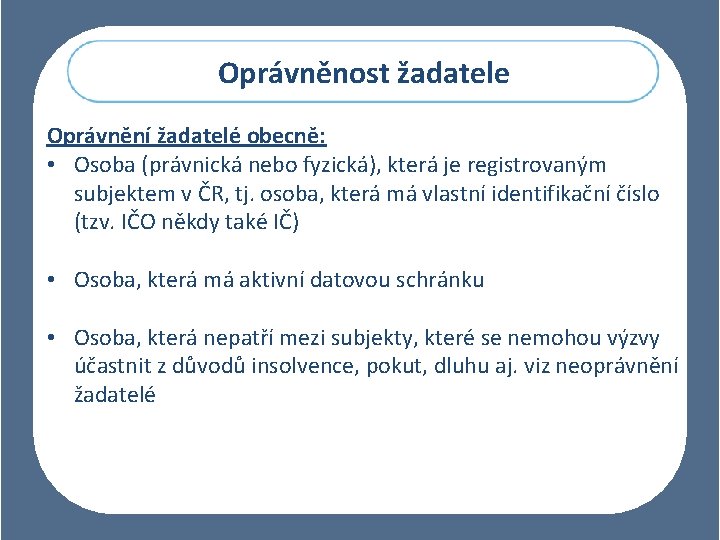 Oprávněnost žadatele Oprávnění žadatelé obecně: • Osoba (právnická nebo fyzická), která je registrovaným subjektem