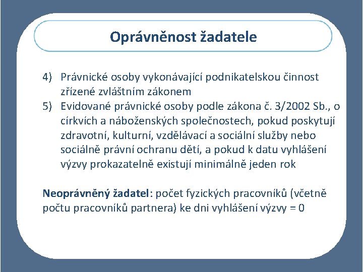 Oprávněnost žadatele 4) Právnické osoby vykonávající podnikatelskou činnost zřízené zvláštním zákonem 5) Evidované právnické