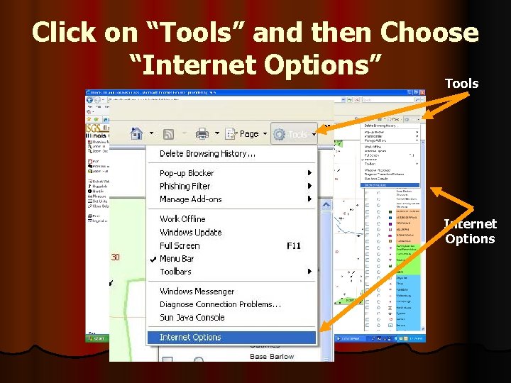 Click on “Tools” and then Choose “Internet Options” Tools Internet Options 