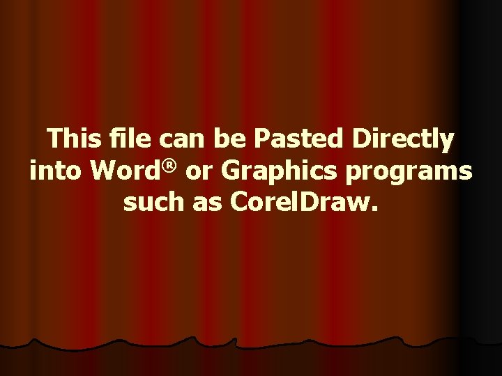 This file can be Pasted Directly into Word® or Graphics programs such as Corel.