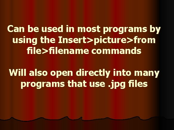 Can be used in most programs by using the Insert>picture>from file>filename commands Will also