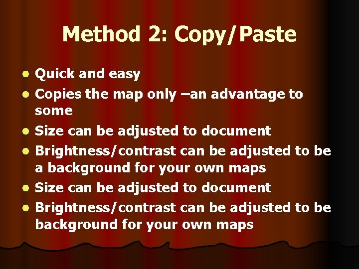 Method 2: Copy/Paste l l l Quick and easy Copies the map only –an