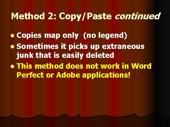 Method 2: Copy/Paste continued l Copies map only (no legend) l Sometimes it picks