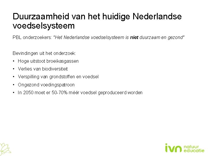 Duurzaamheid van het huidige Nederlandse voedselsysteem PBL onderzoekers: “Het Nederlandse voedselsysteem is niet duurzaam