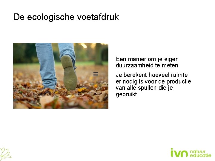 De ecologische voetafdruk Een manier om je eigen duurzaamheid te meten = Je berekent