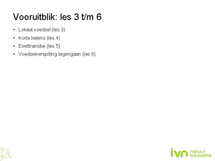 Vooruitblik: les 3 t/m 6 • Lokaal voedsel (les 3) • Korte ketens (les