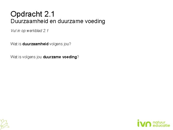 Opdracht 2. 1 Duurzaamheid en duurzame voeding Vul in op werkblad 2. 1 Wat