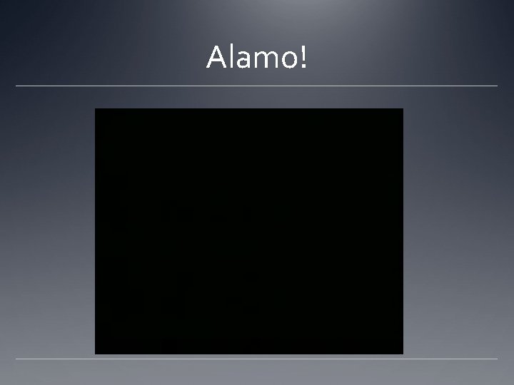 Alamo! Alamo!
