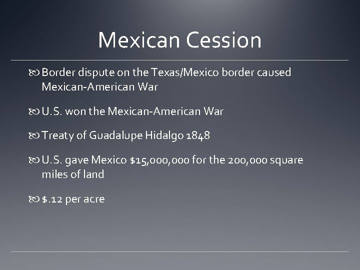Mexican Cession Border dispute on the Texas/Mexico border caused Mexican-American War U. S. won Mexican Cession Border dispute on the Texas/Mexico border caused Mexican-American War U. S. won