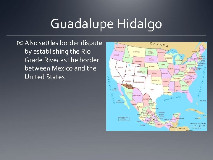 Guadalupe Hidalgo Also settles border dispute by establishing the Rio Grade River as the Guadalupe Hidalgo Also settles border dispute by establishing the Rio Grade River as the