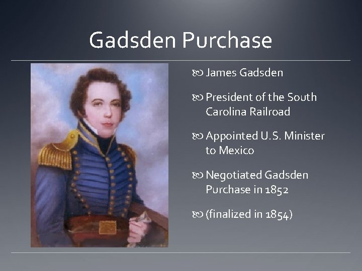 Gadsden Purchase James Gadsden President of the South Carolina Railroad Appointed U. S. Minister Gadsden Purchase James Gadsden President of the South Carolina Railroad Appointed U. S. Minister