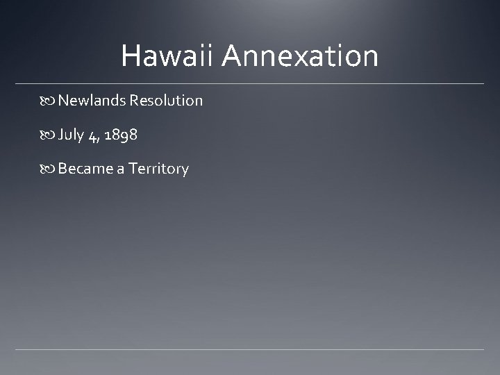 Hawaii Annexation Newlands Resolution July 4, 1898 Became a Territory Hawaii Annexation Newlands Resolution July 4, 1898 Became a Territory
