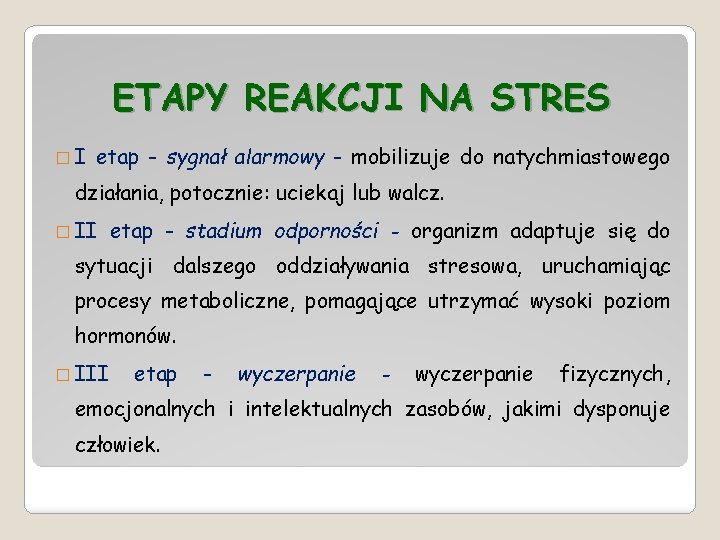 ETAPY REAKCJI NA STRES �I etap - sygnał alarmowy - mobilizuje do natychmiastowego działania,