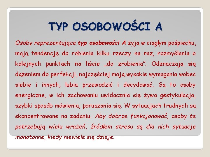 TYP OSOBOWOŚCI A Osoby reprezentujące typ osobowości A żyją w ciągłym pośpiechu, mają tendencję