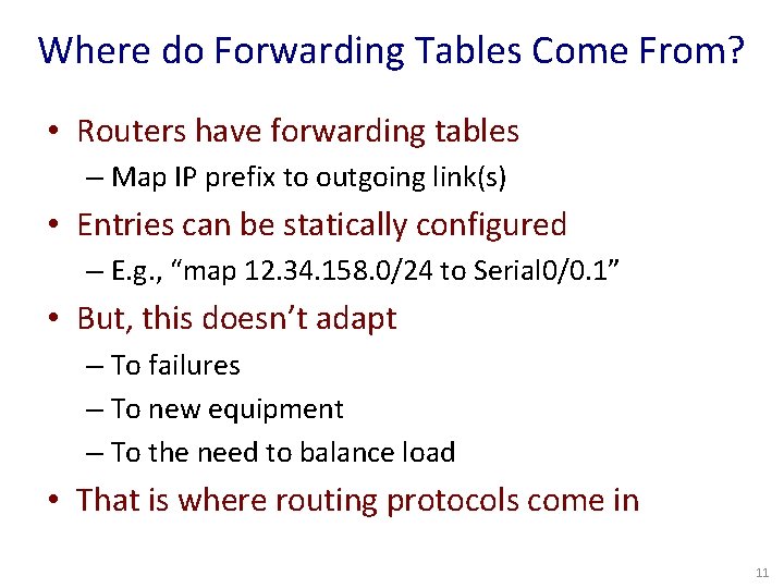 Where do Forwarding Tables Come From? • Routers have forwarding tables – Map IP