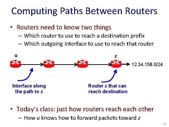 Computing Paths Between Routers • Routers need to know two things – Which router