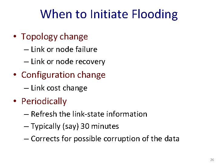 When to Initiate Flooding • Topology change – Link or node failure – Link