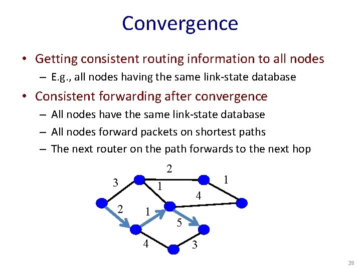 Convergence • Getting consistent routing information to all nodes – E. g. , all