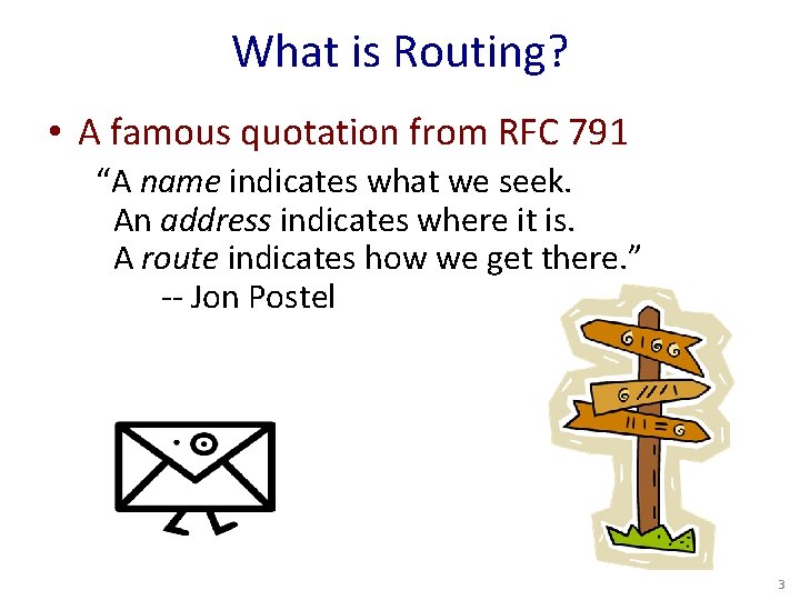 What is Routing? • A famous quotation from RFC 791 “A name indicates what
