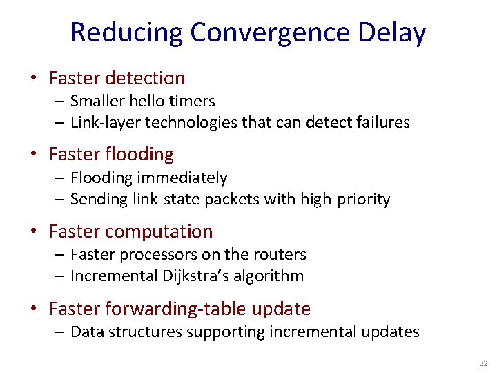 Reducing Convergence Delay • Faster detection – Smaller hello timers – Link-layer technologies that