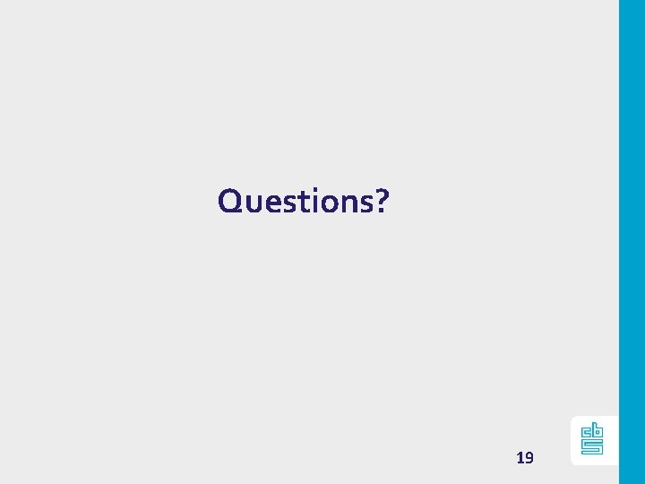 Questions? 19 