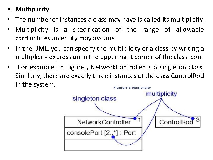 § Multiplicity • The number of instances a class may have is called its § Multiplicity • The number of instances a class may have is called its