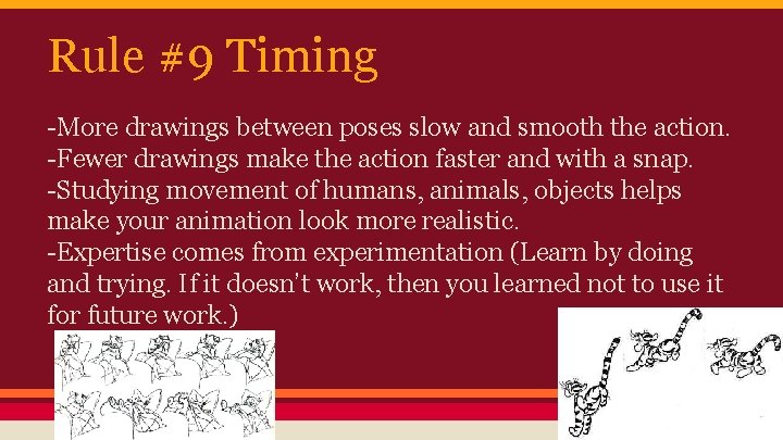 Rule #9 Timing -More drawings between poses slow and smooth the action. -Fewer drawings
