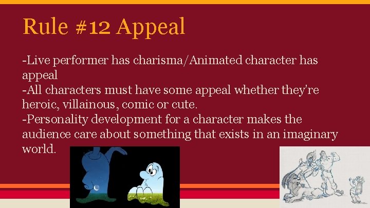 Rule #12 Appeal -Live performer has charisma/Animated character has appeal -All characters must have