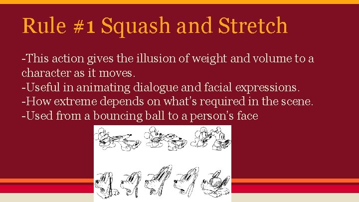 Rule #1 Squash and Stretch -This action gives the illusion of weight and volume