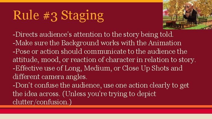 Rule #3 Staging -Directs audience’s attention to the story being told. -Make sure the