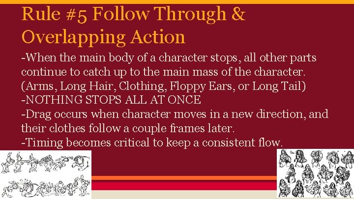 Rule #5 Follow Through & Overlapping Action -When the main body of a character