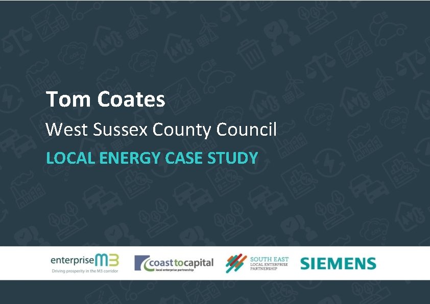 Tom Coates West Sussex County Council LOCAL ENERGY CASE STUDY 