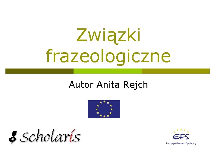 Związki frazeologiczne Autor Anita Rejch 