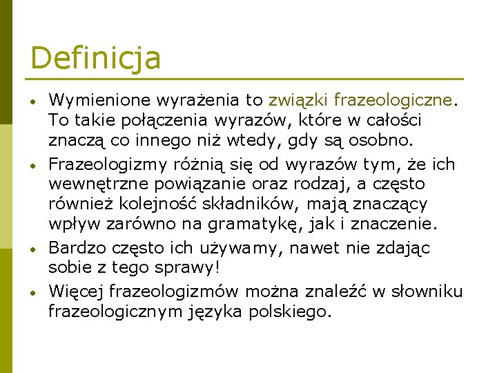 Definicja • • Wymienione wyrażenia to związki frazeologiczne. To takie połączenia wyrazów, które w