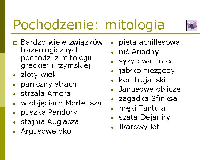 Pochodzenie: mitologia p • • Bardzo wiele związków frazeologicznych pochodzi z mitologii greckiej i