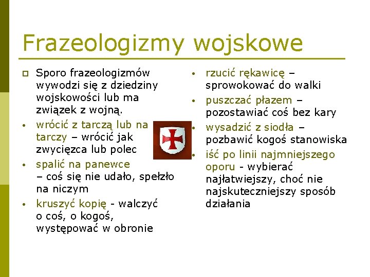 Frazeologizmy wojskowe p • • • Sporo frazeologizmów wywodzi się z dziedziny wojskowości lub