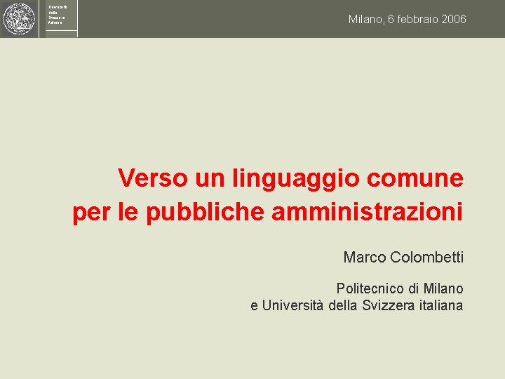 Università della Svizzera italiana Milano, 6 febbraio 2006 Verso un linguaggio comune per le