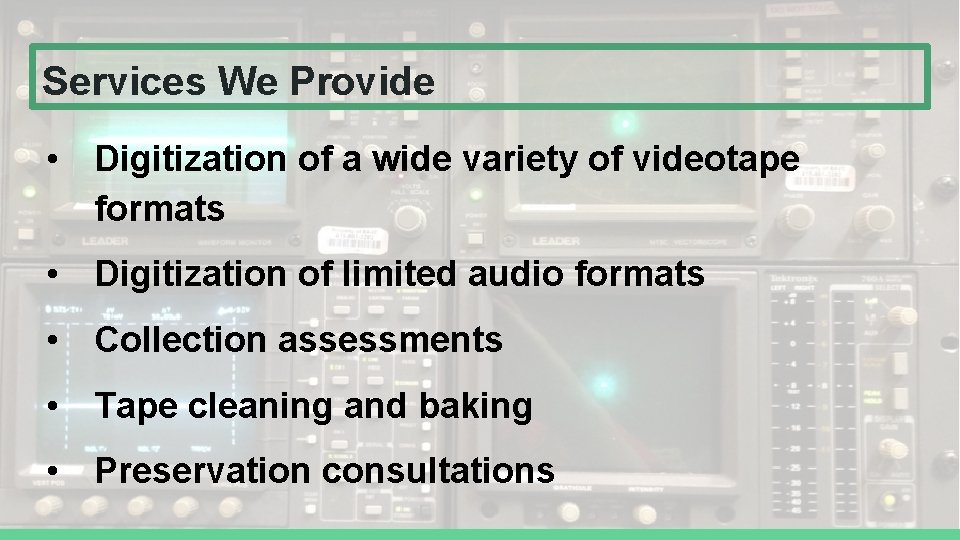 Services We Provide • Digitization of a wide variety of videotape formats • Digitization Services We Provide • Digitization of a wide variety of videotape formats • Digitization