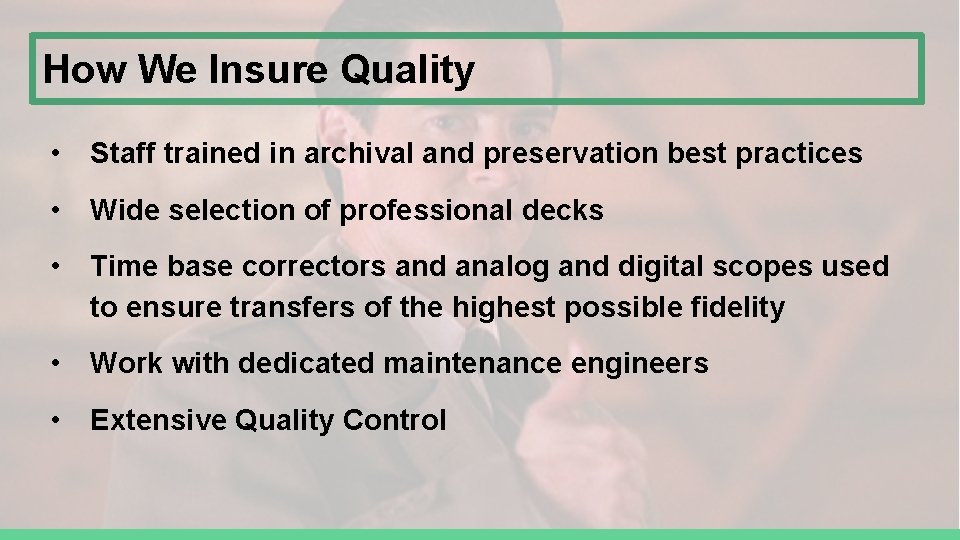 How We Insure Quality • Staff trained in archival and preservation best practices • How We Insure Quality • Staff trained in archival and preservation best practices •