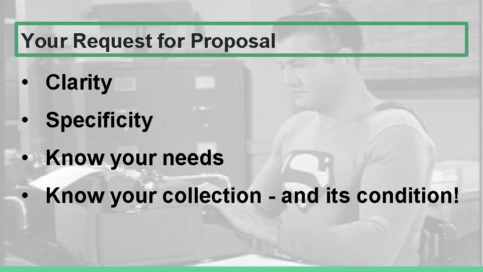 Your Request for Proposal • Clarity • Specificity • Know your needs • Know Your Request for Proposal • Clarity • Specificity • Know your needs • Know