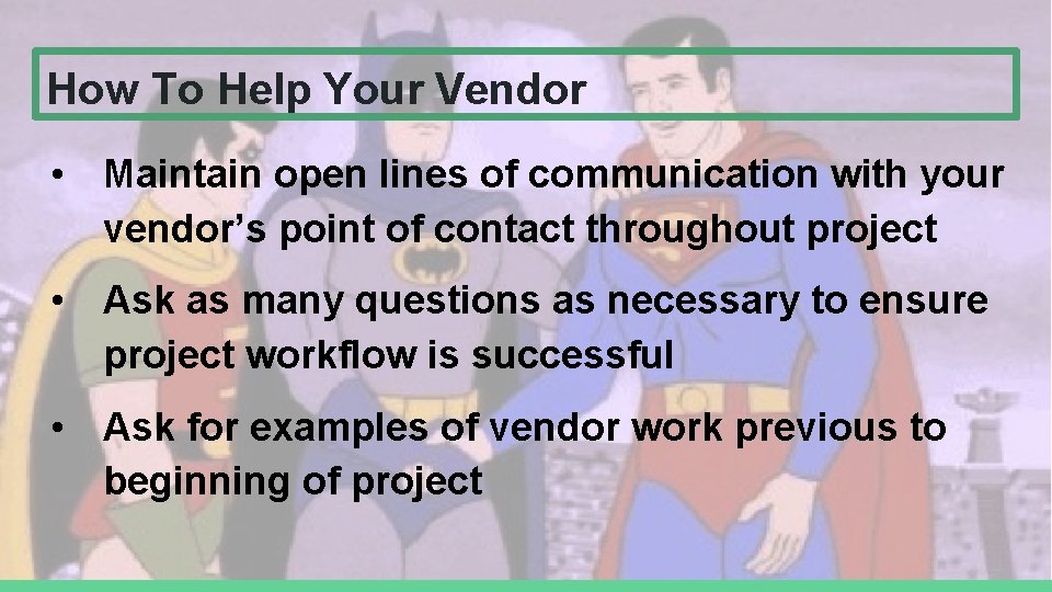 How To Help Your Vendor • Maintain open lines of communication with your vendor’s How To Help Your Vendor • Maintain open lines of communication with your vendor’s